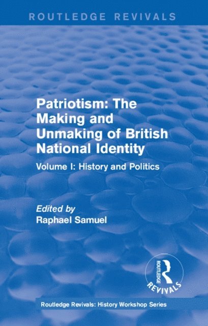 Raphael Samuel - Routledge Revivals: Patriotism: The Making and Unmaking of British National Identity (1989), E-bok