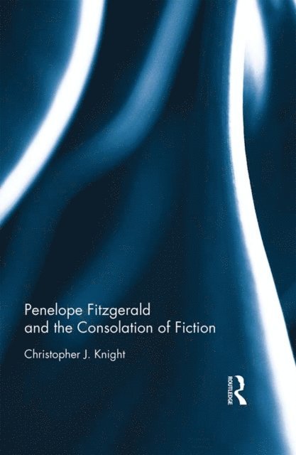 Christopher Knight - Penelope Fitzgerald and the Consolation of Fiction, E-bok