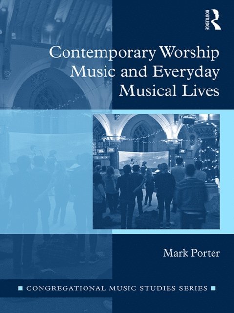 Mark Porter - Contemporary Worship Music and Everyday Musical Lives, E-bok