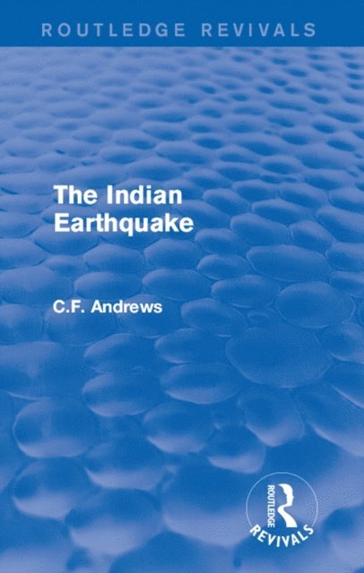 C.F. Andrews - Routledge Revivals: The Indian Earthquake (1935), E-bok