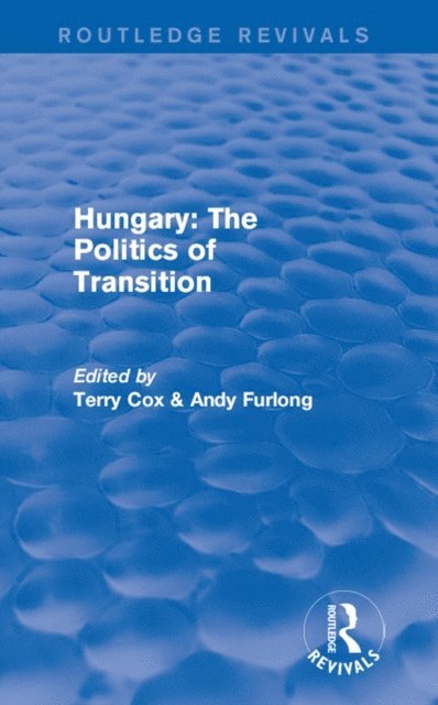 Andy Furlong, Terry Cox - Routledge Revivals: Hungary: The Politics of Transition (1995), E-bok