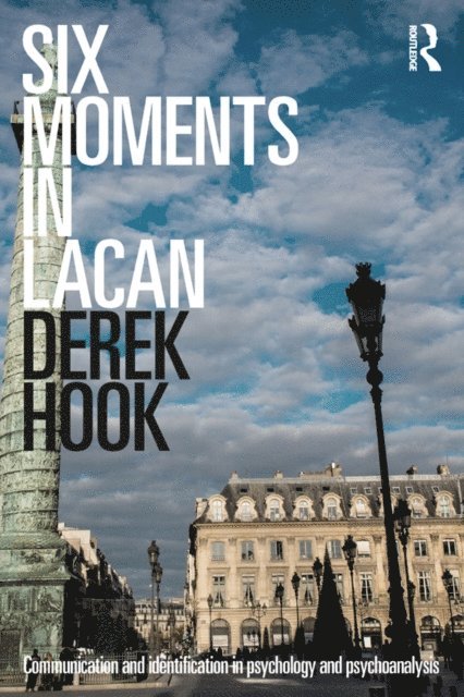Derek Hook - Six Moments in Lacan, E-bok