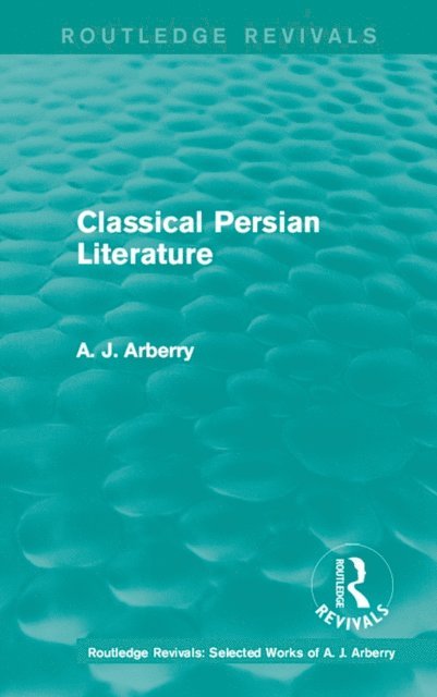 A. J. Arberry - Routledge Revivals: Classical Persian Literature (1958), E-bok