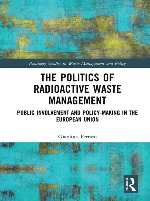 Gianluca Ferraro - Politics of Radioactive Waste Management, E-bok