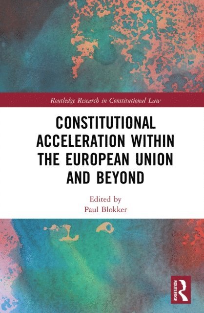 Paul Blokker - Constitutional Acceleration within the European Union and Beyond, E-bok