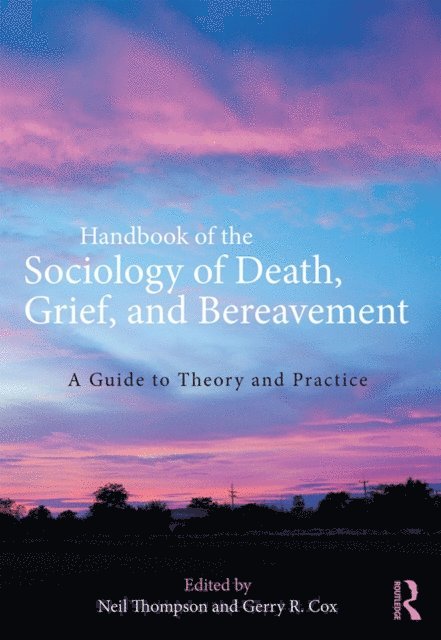 Gerry R. Cox, Neil Thompson - Handbook of the Sociology of Death, Grief, and Bereavement, E-bok