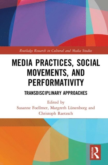 Christoph Raetzsch, Margreth Lunenborg, Susanne Foellmer - Media Practices, Social Movements, and Performativity, E-bok