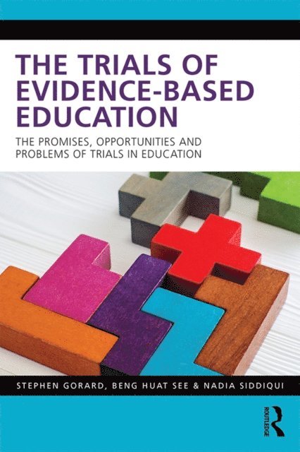 Nadia Siddiqui, Beng Huat See, Stephen Gorard - Trials of Evidence-based Education, E-bok