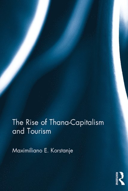 Maximiliano E. Korstanje - Rise of Thana-Capitalism and Tourism, E-bok
