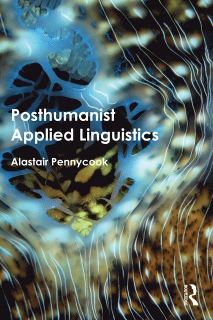 Alastair Pennycook - Posthumanist Applied Linguistics, E-bok