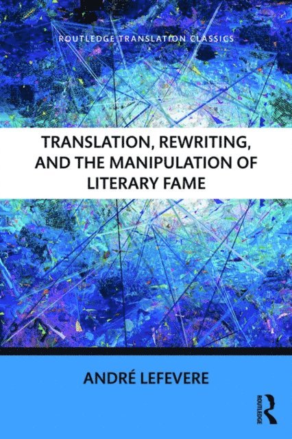 Andre Lefevere - Translation, Rewriting, and the Manipulation of Literary Fame, E-bok