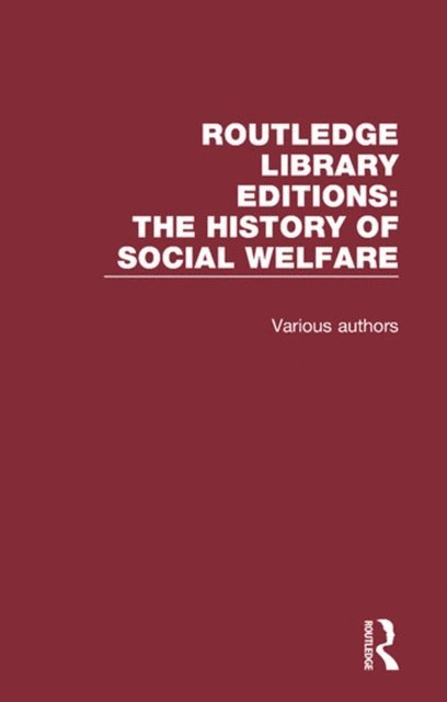 Various - Routledge Library Editions: The History of Social Welfare, E-bok