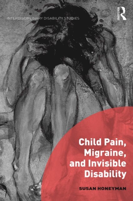 Susan Honeyman - Child Pain, Migraine, and Invisible Disability, E-bok