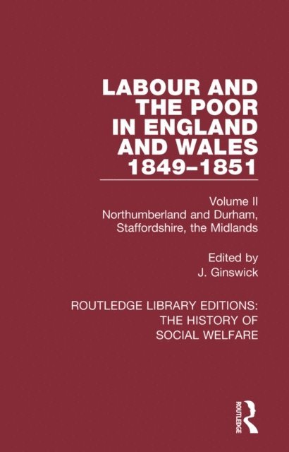 J. Ginswick - Labour and the Poor in England and Wales - The letters to The Morning Chronicle from the Correspondants in the Manufacturing and Mining Districts, the Towns of Liverpool and Birmingham, and the Rural Districts, E-bok
