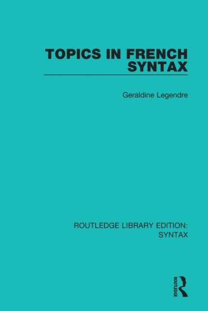 Geraldine Legendre - Topics in French Syntax, E-bok