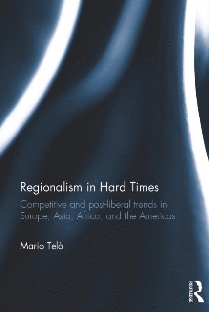 Mario Telo - Regionalism in Hard Times, E-bok