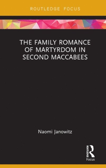 Naomi Janowitz - Family Romance of Martyrdom in Second Maccabees, E-bok