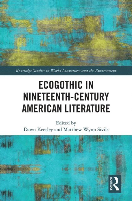 Matthew Sivils, Dawn Keetley - Ecogothic in Nineteenth-Century American Literature, E-bok