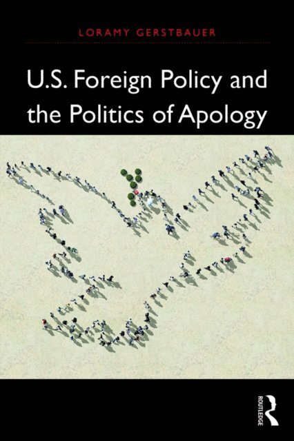 Loramy Gerstbauer - U.S. Foreign Policy and the Politics of Apology, E-bok