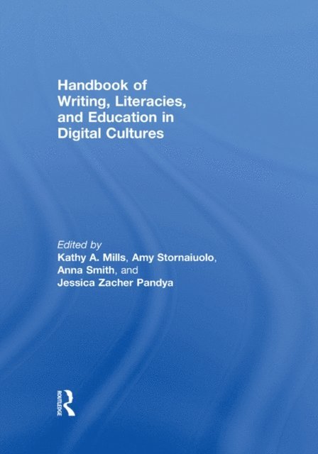 Jessica Zacher Pandya, Anna Smith, Amy Stornaiuolo, Kathy A. Mills - Handbook of Writing, Literacies, and Education in Digital Cultures, E-bok