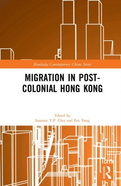 Eric Fong, Susanne Y.P. Choi - Migration in Post-Colonial Hong Kong, E-bok