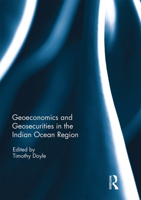 Timothy Doyle - Geoeconomics and Geosecurities in the Indian Ocean Region, E-bok
