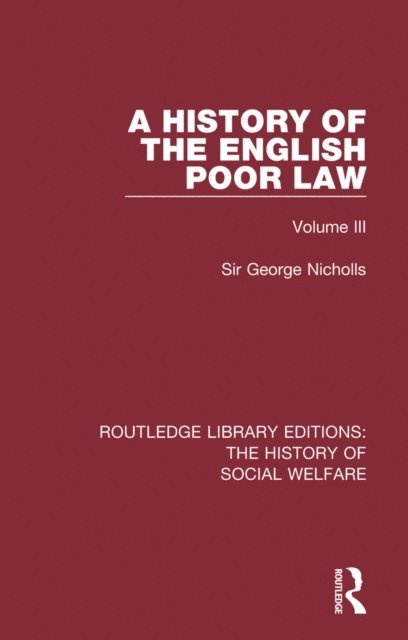 Sir George Nicholls - History of the English Poor Law, E-bok