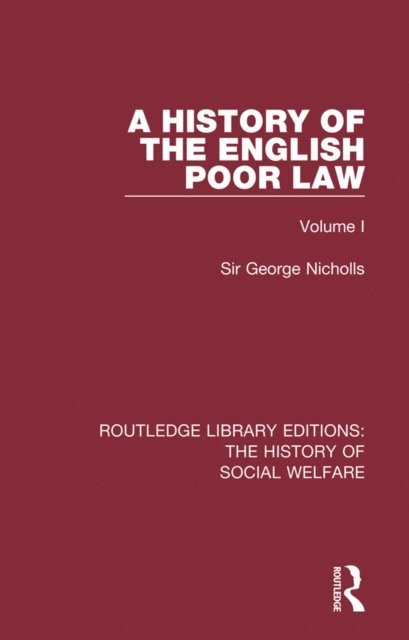 Sir George Nicholls - History of the English Poor Law, E-bok