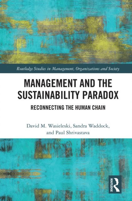 Paul Shrivastava, Sandra Waddock, David Wasieleski - Management and the Sustainability Paradox, E-bok