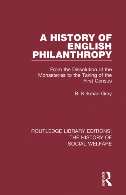 B. Kirkman Gray - History of English Philanthropy, E-bok