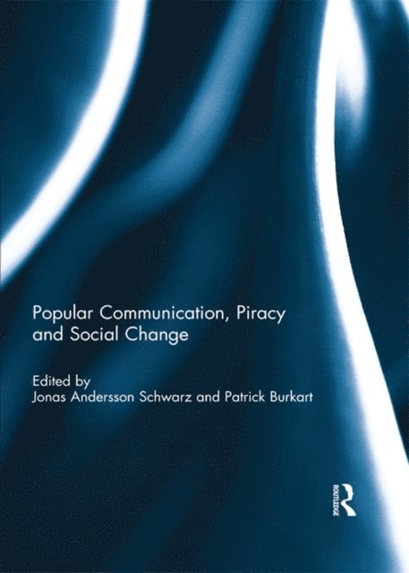 Patrick Burkart, Jonas Andersson Schwarz - Popular Communication, Piracy and Social Change, E-bok