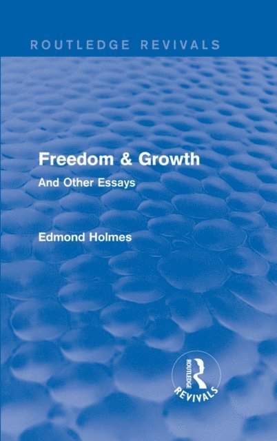 Edmond Holmes - Freedom & Growth (Routledge Revivals), E-bok