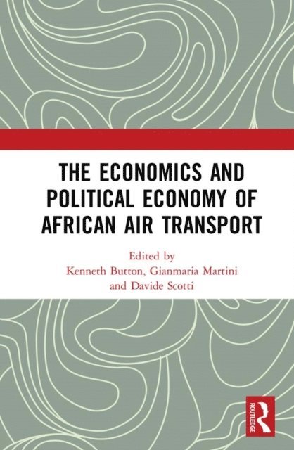 Davide Scotti, Gianmaria Martini, Kenneth Button - Economics and Political Economy of African Air Transport, E-bok