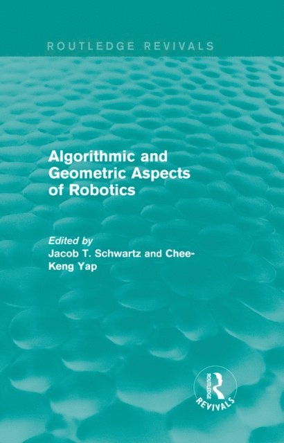 Chee-Keng Yap, Jacob T. Schwartz - Algorithmic and Geometric Aspects of Robotics (Routledge Revivals), E-bok