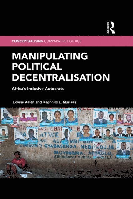 Ragnhild L. Muriaas, Lovise Aalen - Manipulating Political Decentralisation, E-bok