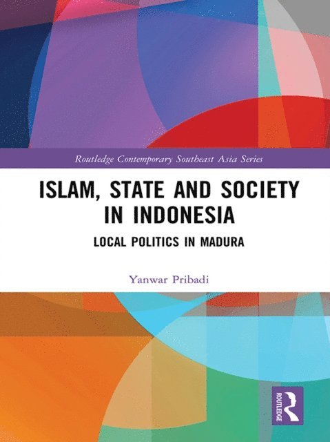 Yanwar Pribadi - Islam, State and Society in Indonesia, E-bok