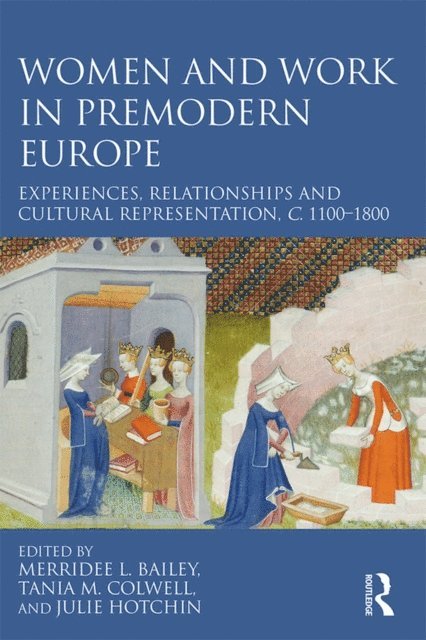 Julie Hotchin, Tania M. Colwell, Merridee L. Bailey - Women and Work in Premodern Europe, E-bok