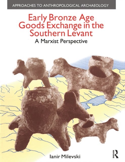 Ianir Milevski - Early Bronze Age Goods Exchange in the Southern Levant, E-bok
