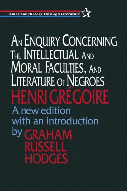 Graham Hodges, Henri Gregoire - Enquiry Concerning the Intellectual and Moral Faculties and Literature of Negroes, E-bok