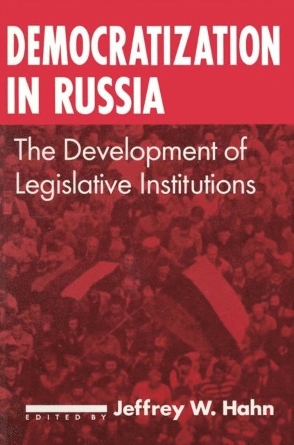 Jeffrey W. Hahn - Democratization in Russia: The Development of Legislative Institutions, E-bok