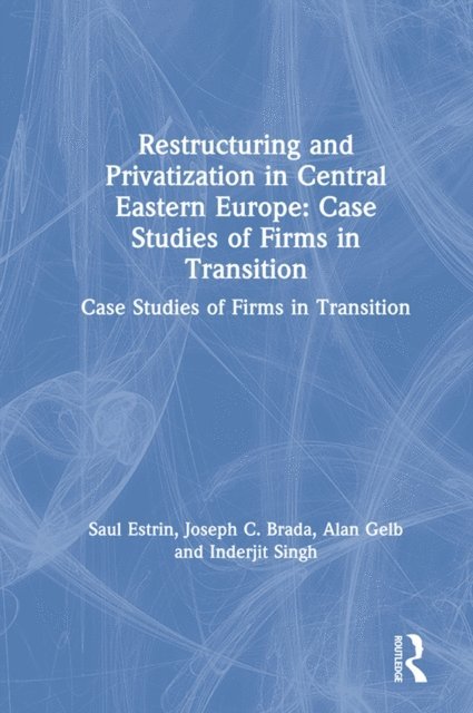 Inderjit Singh, Alan Gelb, Joseph C. Brada, Saul Estrin - Restructuring and Privatization in Central Eastern Europe, E-bok