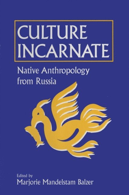 Marjorie Mandelstam Balzer - Culture Incarnate: Native Anthropology from Russia, E-bok