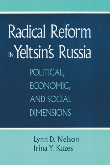 Irina Y. Kuzes, Julie Nelson - Radical Reform in Yeltsin's Russia, E-bok