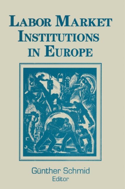 Gunther Schmid - Labor Market Institutions in Europe: A Socioeconomic Evaluation of Performance, E-bok