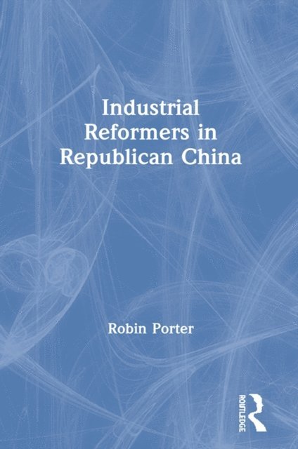 Robin Porter - Industrial Reformers in Republican China, E-bok