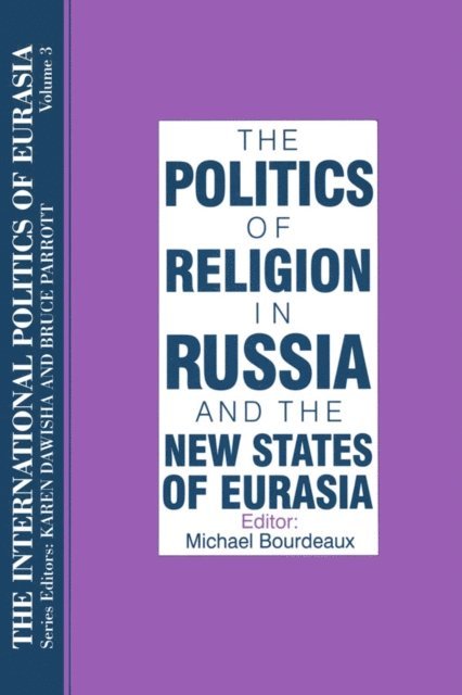 Karen Dawisha, S. Frederick Starr - International Politics of Eurasia: v. 3: The Politics of Religion in Russia and the New States of Eurasia, E-bok