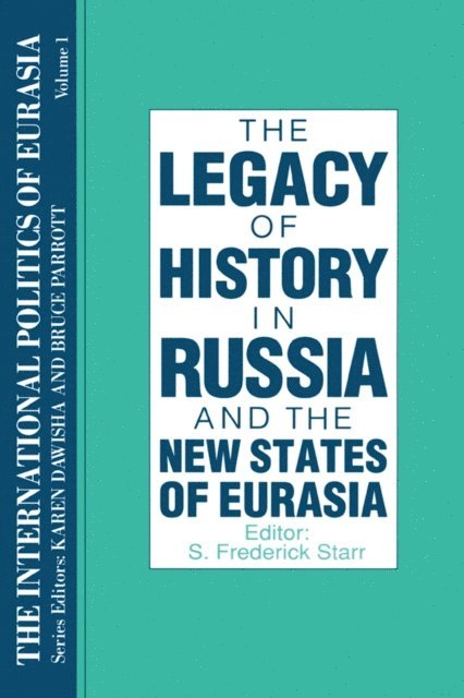 Karen Dawisha, S. Frederick Starr - International Politics of Eurasia: v. 1: The Influence of History, E-bok