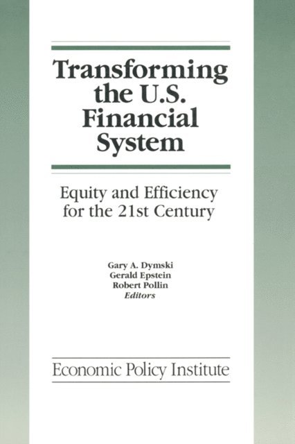 Robert Pollin, Gerald Epstein, Gary Dymski - Transforming the U.S. Financial System: An Equitable and Efficient Structure for the 21st Century, E-bok