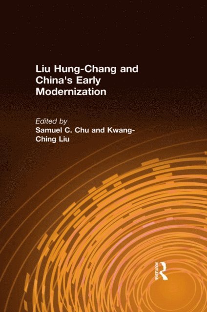 Kwang-Ching Liu, Samuel C. Chu - Liu Hung-Chang and China's Early Modernization, E-bok
