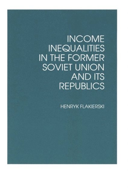 Henryk Flakierski - Income Inequalities in the Former Soviet Union and Its Republics, E-bok
